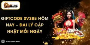 Giftcode SV388 Hôm Nay – Mã Mới Cập Nhật Từ Đại Lý