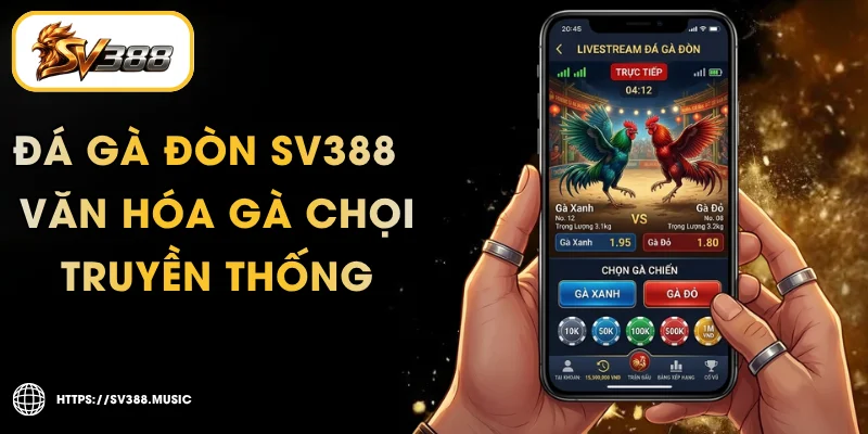 Đá Gà Đòn SV388 – Văn Hóa Gà Chọi Truyền Thống