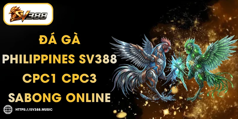 Đá Gà Philippines SV388 – CPC1 CPC3 Sabong Online