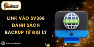 Link Vào SV388 – Danh Sách Backup Cập Nhật Từ Đại Lý
